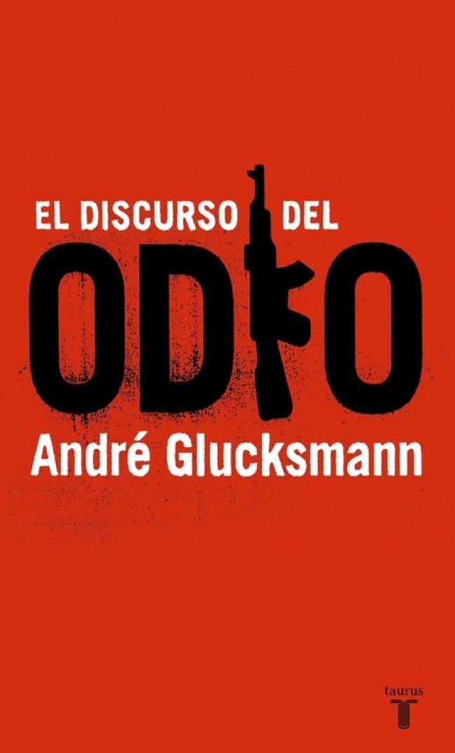 EL DISCURSO DEL ODIO | 9788430605842TA | GLUCKSMANN, ANDRÉ
