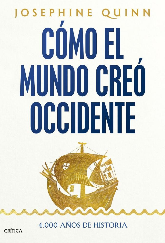 CÓMO EL MUNDO CREÓ OCCIDENTE. 4.000 AÑOS DE HISTORIA | 9788491997269 | QUINN, JOSEPHINE