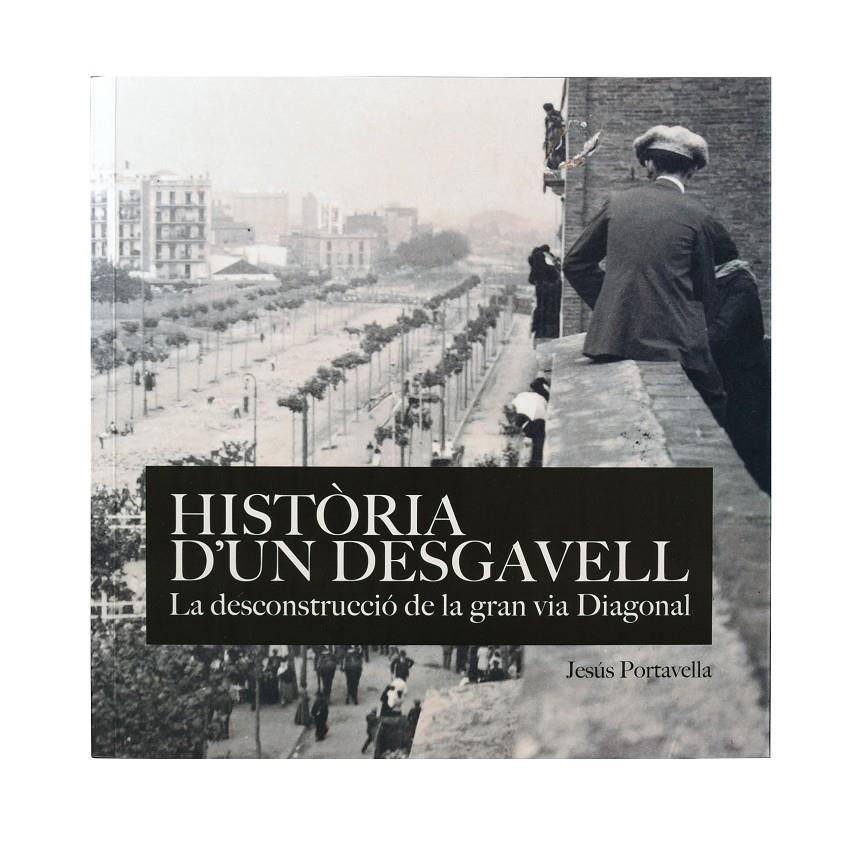 HISTÒRIA D'UN DESGAVELL. LA DECONSTRUCCIÓDE LA GRAN VIA DIAGONAL | 9788491562115TA | PORTAVELLA ISIDORO, JESÚS