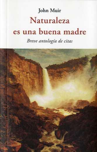 NATURALEZA ES UNA BUENA MADRE | 9788494984709 | MUIR, JOHN