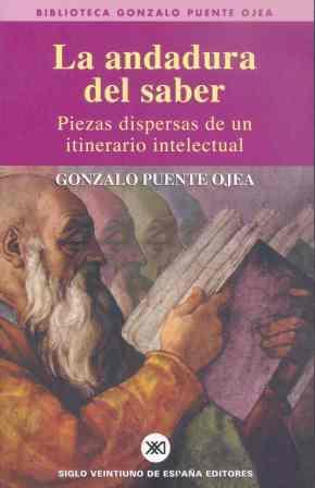 ANDADURA DEL SABER, LA. PIEZAS DISPERSAS DE UN ITINERARIO IN | 9788432311253 | PUENTE OJEA, GONZALO