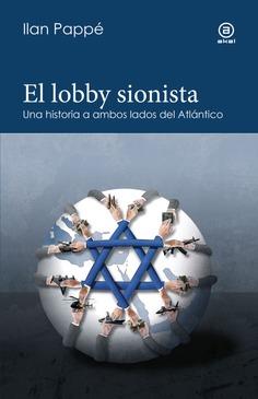 EL LOBBY SIONISTA. UNA HISTORIA A AMBOS LADOS DEL ATLÁNTICO | 9788446056720 | PAPPE, ILAN