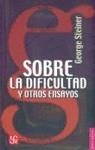 SOBRE LA DIFICULTAD Y OTROS ENSAYOS | 9789681680299 | STEINER, GEORGE