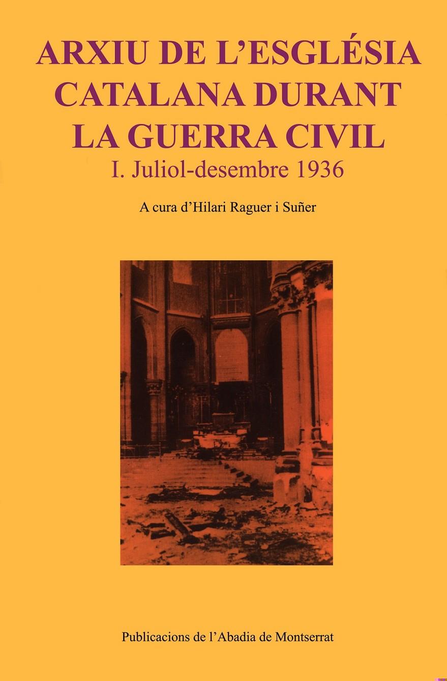 ARXIU DE L'ESGLÉSIA CATALANA DURANT LA GUERRA CIVIL. I. JULIOL-DESEMBRE 1936 | 9788484155447TA | RAGUER I SUÑER, HILARI