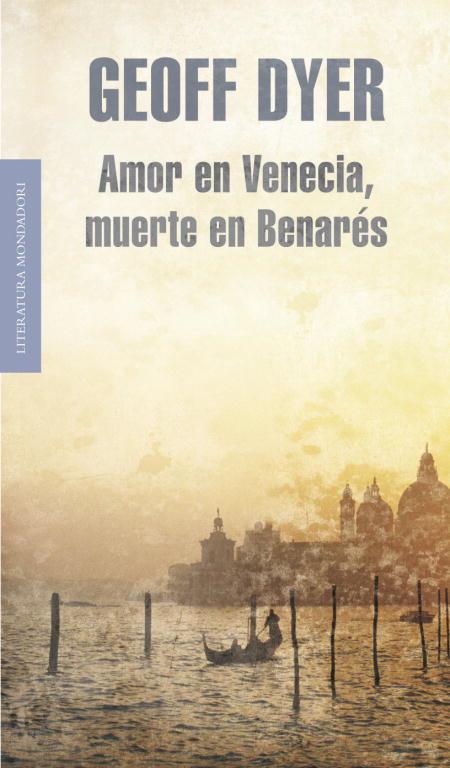 AMOR EN VENECIA, MUERTE EN BENARÉS | 9788439722045 | DYER, GEOFF