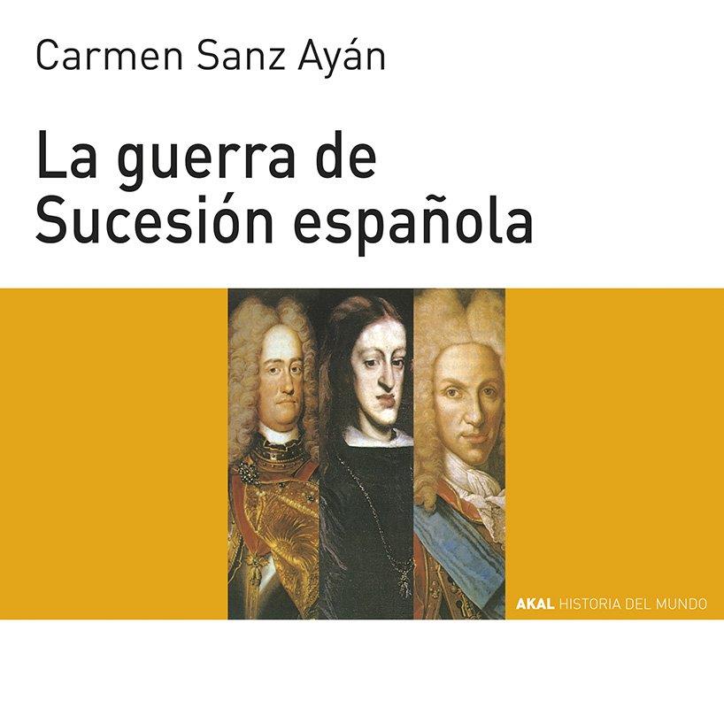 LA GUERRA DE SUCESIÓN ESPAÑOLA | 9788446004561TA | SANZ AYÁN, CARMEN