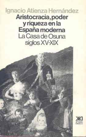 ARISTOCRACIA, PODER Y RIQUEZA EN LA ESPAÑA MODERNA. LA CASA | 9788432306013 | ATIENZA HERNANDEZ,IGNACIO