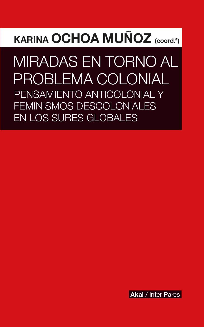 MIRADAS EN TORNO AL PROBLEMA COLONIAL | 9786078683000 | OCHOA MUÑOZ, KARINA