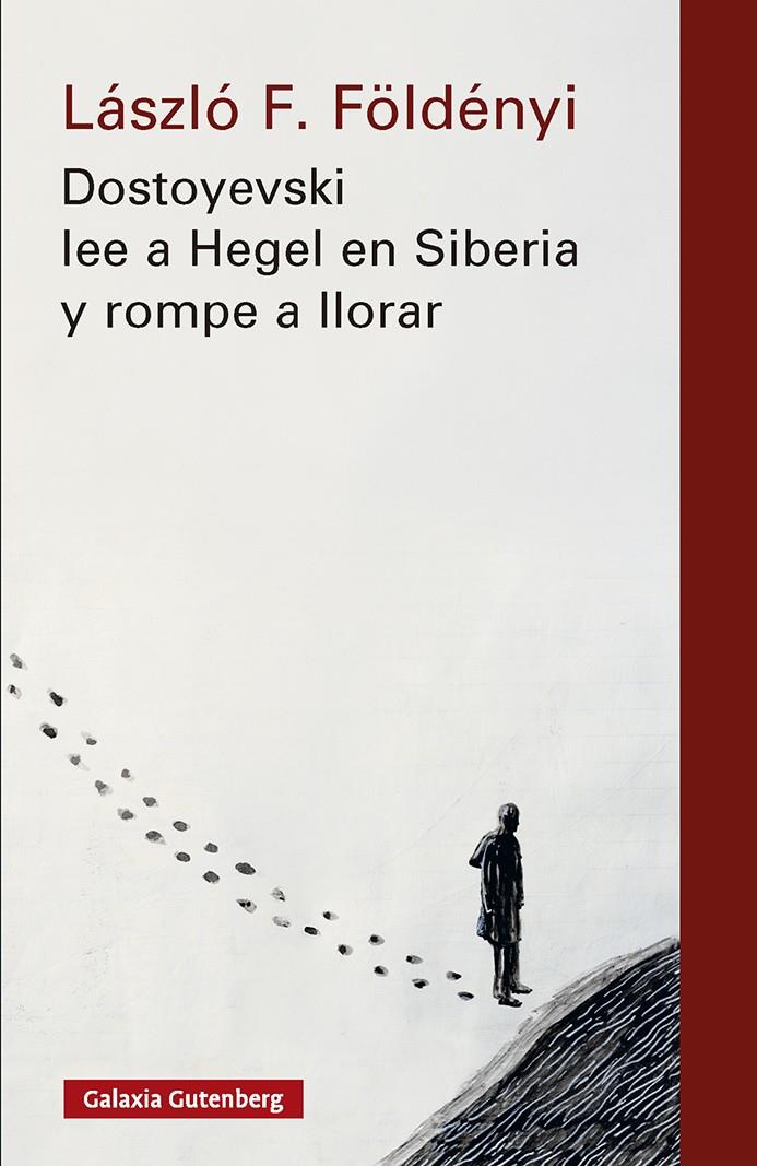 DOSTOYEVSKI LEE A HEGEL EN SIBERIA Y ROMPE A LLORAR | 9791388019555 | FÖLDÉNYI, LÁSZLÓ F.
