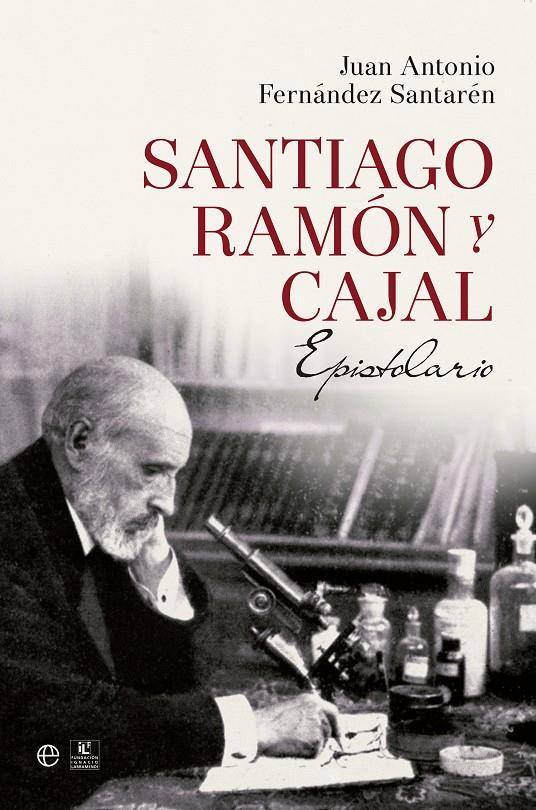SANTIAGO RAMÓN Y CAJAL. EPISTOLARIO | 9788490602188 | FERNANDEZ SANTARÉN, JUAN ANTONIO