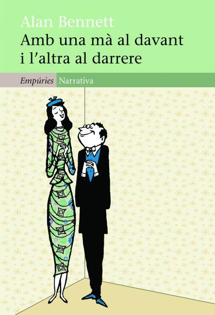 AMB UNA MÀ AL DAVANT I L'ALTRA AL DARRERE | 9788497877749TA | BENNETT, ALAN