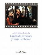GUIÓN DE AVENTURA Y FORJA DEL HÉROE | 9788434468085 | SÁNCHEZ-ESCALONILLA, ANTONIO
