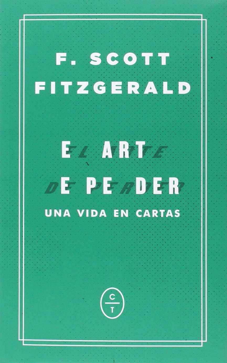 EL ARTE DE PERDER. UNA VIDA EN CARTAS | 9788494434037 | FITGERALD, FRANCIS SCOTT