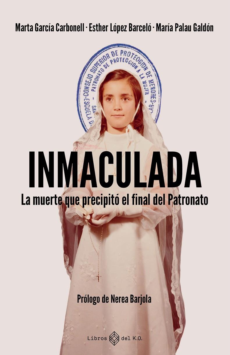 INMACULADA. LA MUERTE QUE PRECIPITÓ EL FINAL DEL PATRONATO | 9791387839345 | GARCÍA CARBONELL, MARTA/LÓPEZ BARCELÓ, ESTHER/PALAU GALDÓN, MARÍA
