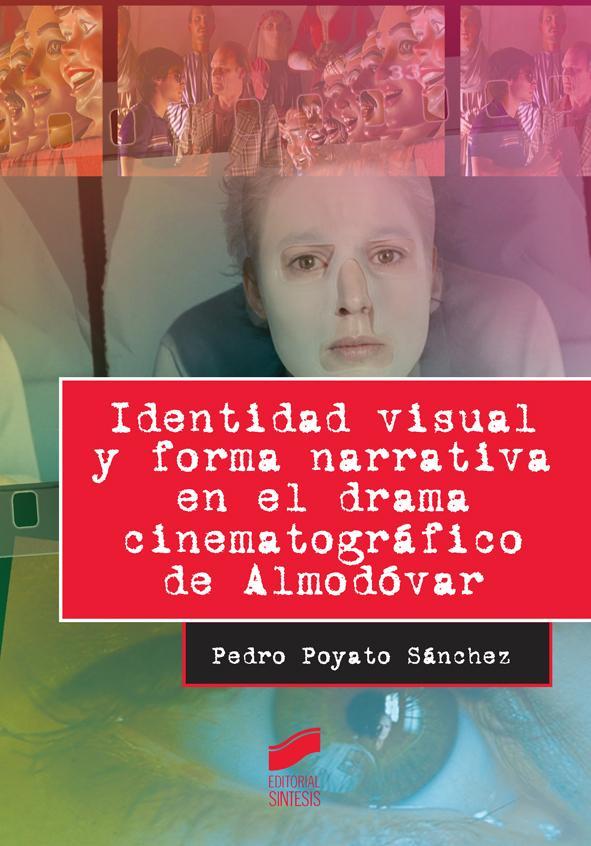 IDENTIDAD VISUAL Y FORMA NARRATIVA EN EL DRAMA CINEMATOGRÁFICO DE ALMODÓVAR | 9788490772263 | POYATO SÁNCHEZ, PEDRO