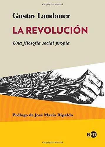 LA REVOLUCIÓN. UNA FILOSOFÍA SOCIAL PROPIA | 9788416737086 | LANDAUER, GUSTAV