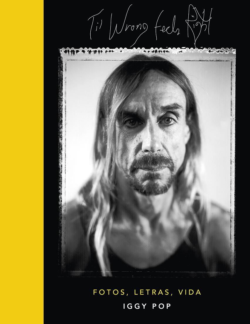 TIL WRONG FEELS RIGHT. LETRAS Y MÁS | 9788448026554 | POP, IGGY