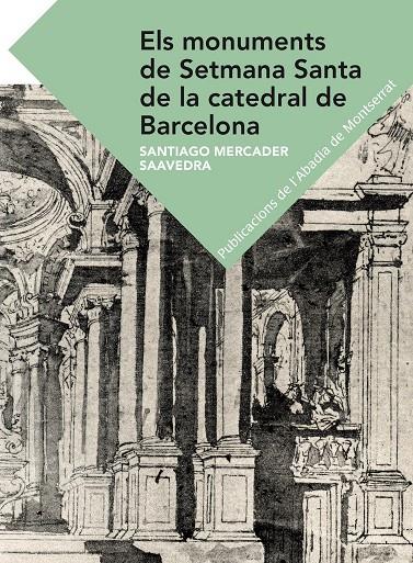 ELS MONUMENTS DE SETMANA SANTA DE LA CATEDRAL DE BARCELONA | 9788498838107TA | MERCADER SAAVEDRA, SANTIAGO