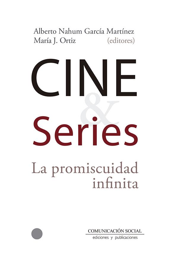 CINE Y SERIES. LA PROMISCUIDAD INFINITA | 9788417600051 | GARCÍA MARTÍNEZ, ALBERTO NAHUM /ORTIZ DÍAZ-GUERRA, MARÍA JESÚS