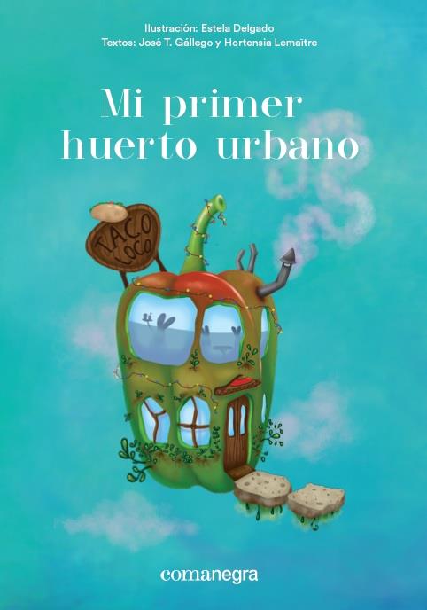 MI PRIMER HUERTO URBANO | 9788416605651 | DELGADO, ESTELA / GÁLLEGO, JOSÉ T / LEMAÎTRE, HORTENSIA