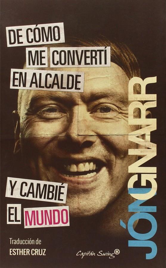 DE CÓMO ME CONVERTÍ EN ALCALDE Y CAMBIÉ EL MUNDO | 9788494367618 | GNARR, JON