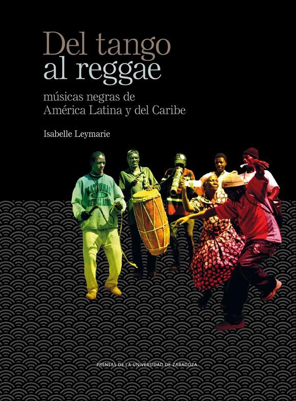 DEL TANGO AL REGGAE. MÚSICAS NEGRAS DE AMÉRICA LATINA Y DEL CARIBE | 9788416272747 | LEYMARIE, ISABELLE