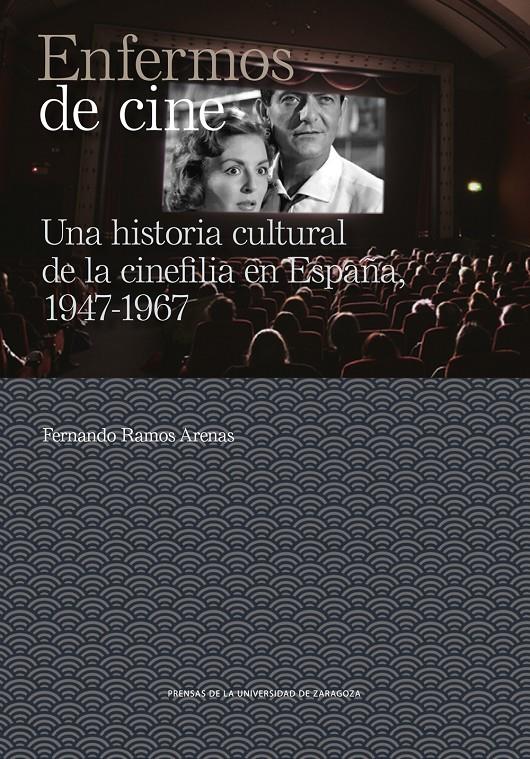 ENFERMOS DE CINE. UNA HISTORIA CULTURAL DE LA CINEFILIA EN ESPAÑA, 1947-1967 | 9788413407050 | RAMOS ARENAS, FERNANDO