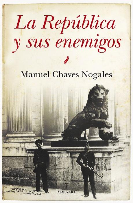 LA REPÚBLICA Y SUS ENEMIGOS | 9788415828655 | CHAVES NOGALES, MANUEL