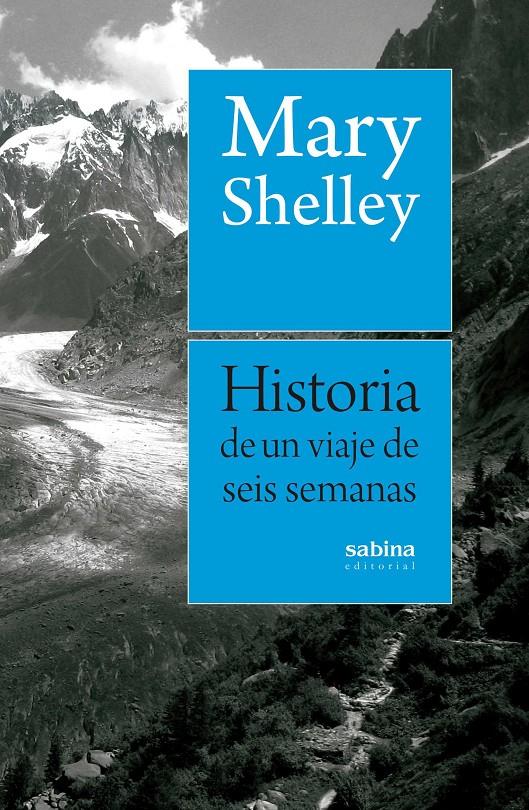 HISTORIA DE UN VIAJE DE SEIS SEMANAS POR FRANCIA, SUIZA, ALEMANIA Y HOLANDA | 9788494703348 | SHELLEY, MARY