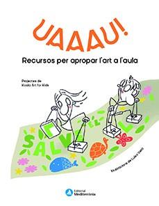 UAAAU!. RECURSOS PER APROPAR L'ART AL'AULA | 9788499797229 | KOALA ART FOR KIDS