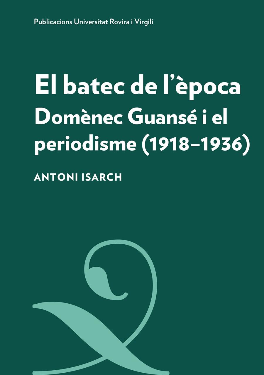 EL BATEC DE L'ÈPOCA. DOMÈNEC GUANSÉ I EL PERIODISME (1918-1936) | 9788484249139TA | ISARCH BORJA, ANTONI