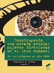 CONSTRUYENDO UNA MIRADA PROPIA: MUJERES DIRECTORAS EN EL CINE ESPAÑOL | 9788490771068 | ZURIÁN, FRANCISCO (COORD)