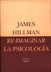RE-IMAGINAR LA PSICOLOGIA | 9788478444236 | HILLMAN, JAMES