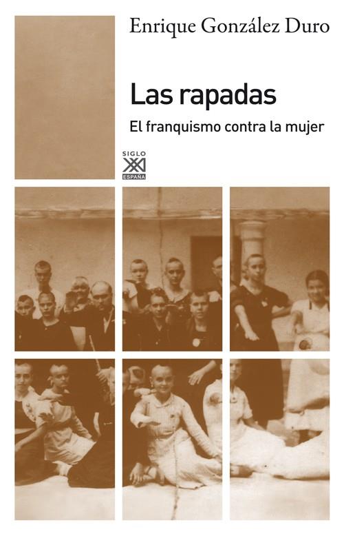 LAS RAPADAS. EL FRANQUISMO CONTRA LA MUJER | 9788432316296 | GONZÁLEZ DURO, ENRIQUE