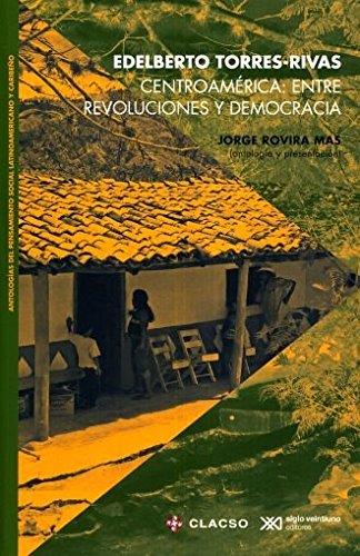CENTROAMÉRICA: ENTRE REVOLUCIONES Y DEMOCRACIA | 9786070306877 | TORRES-RIBAS, EDELBERTO