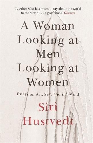 A WOMAN LOOKING AT MEN LOOKING AT WOMEN | 9781473638907 | HUSTVEDT, SIRI