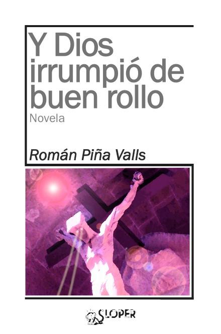 Y DIOS IRRUMPIÓ DE BUEN ROLLO | 9788494338083TA | PIÑA VALLS, ROMÁN