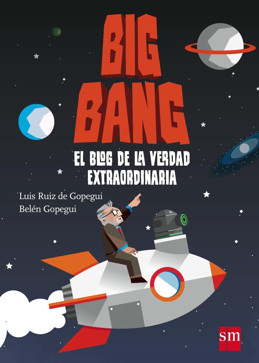 BIG BANG: EL BLOG DE LA VERDAD EXTRAORDINARIA | 9788467544596 | GOPEGUI, BELÉN / GOPEGUI, LUIS