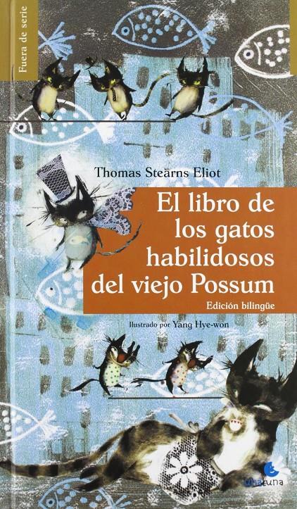 EL LIBRO DE LOS GATOS HABILIDOSOS DEL VIEJO POSSUM | 9788493976958 | ELIOT, T. S. / HYE WON, YANG