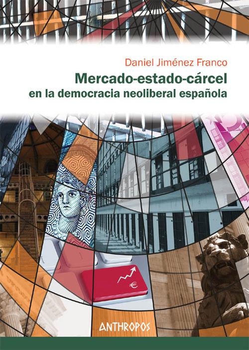 MERCADO-ESTADO-CÁRCEL EN LA DEMOCRACIA NEOLIBERAL ESPAÑOLA | 9788416421282 | JIMÉNEZ FRANCO, DANIEL