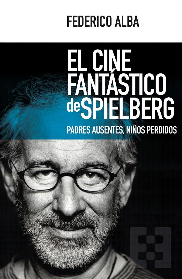 EL CINE FANTÁSTICO DE SPIELBERG | 9788490551769 | ALBA FIGUERO, FEDERICO