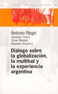 DIÁLOGO SOBRE LA GLOBALIZACIÓN, LA MULTITUD Y LA EXPERIENCIA ARGENTINA | 9789501265354TA | NEGRI, ANTONIO