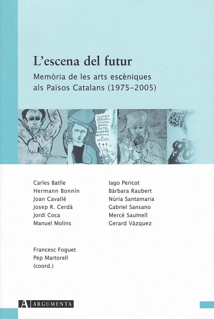 L'ESCENA DE FUTUR. MEMÒRIA DE LES ARTS ESCÈNIQUES ALS PAÏSOS CATALANS (1975-2005 | 9788496349292TA | BATLLE, CARLES/BONNÍ­N, HERMANN/CAVALLÉ, JOAN/CERDÀ, JOSEP R./ROCA, JORDI/MOLINS, MANUEL/PERICOT, IA