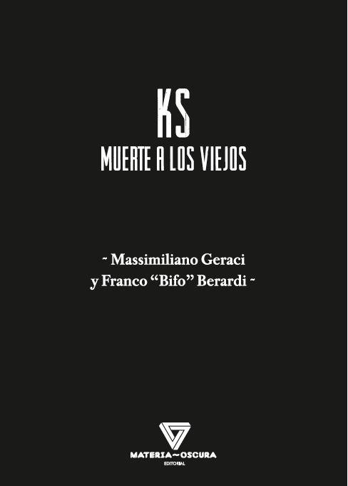 KS, MUERTE A LOS VIEJOS | 9788494980572 | BERARDI, FRANCO "BIFO" / GERACI, MASSIMILIANO