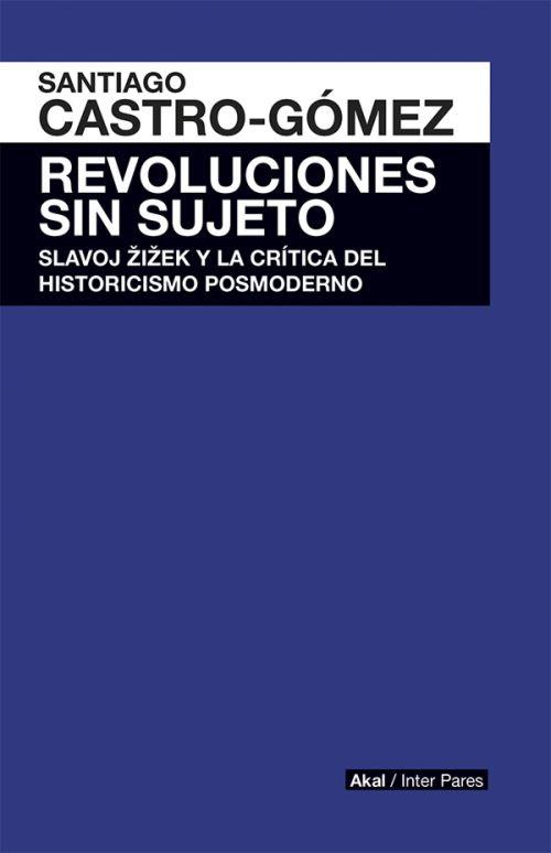 REVOLUCIONES SIN SUJETO  | 9786079564148 | CASTRO-GÓMEZ, SANTIAGO
