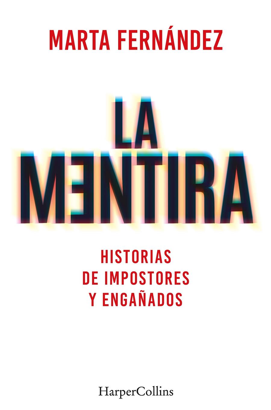 LA MENTIRA. HISTORIAS DE IMPOSTORES Y ENGAÑADOS | 9788491397748 | FERNÁNDEZ VÁZQUEZ, MARTA