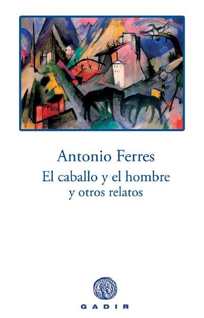 EL CABALLO Y EL HOMBRE Y OTROS RELATOS | 9788496974029TA | FERRES, ANTONIO