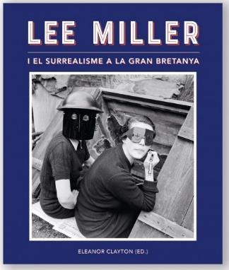 LEE MILLER I EL SURREALISME A LA GRAN BRETANYA | 9788416411443TA | CLAYTON, ELEANOR (ED.)