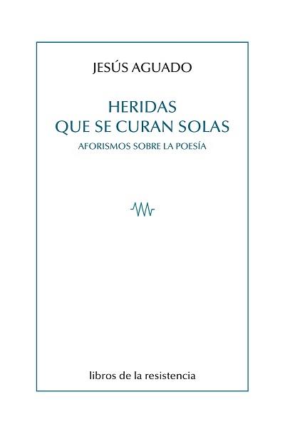 HERIDAS QUE SE CURAN SOLAS | 9788415766667 | AGUADO, JESÚS