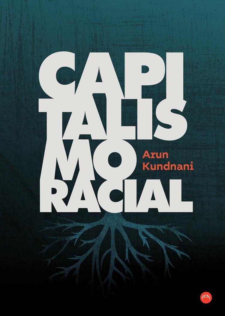 CAPITALISMO RACIAL | 9788412186666 | KUNDNANI, ARUN